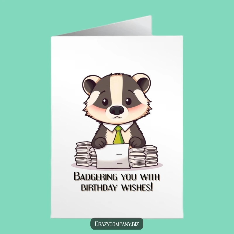 Free Printable Birthday Card: Confused Badger, Paperwork Humor, Funny Downloadable Gift Greeting